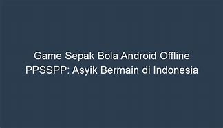 Download Game Bola Offline Terbaik Untuk Android Ppsspp 2024